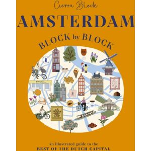Headline Publishing Group Amsterdam Block By Block : An Illustrated Guide To The Of The Dutch Capital Headline Publishing Group Amsterdam Block By Block : An Illustrated Guide To The Of The Dutch Capital