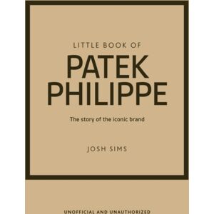 Headline Publishing Group Little Book Of Patek Philippe : The Story Of The Iconic Fashion Brand Headline Publishing Group Little Book Of Patek Philippe : The Story Of The Iconic Fashion Brand