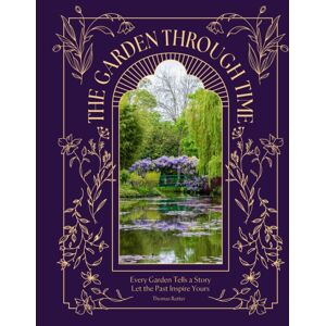 Headline Publishing Group The Garden Through Time : Every Garden Tells A Story. Let The Past Inspire Yours. Headline Publishing Group The Garden Through Time : Every Garden Tells A Story. Let The Past Inspire Yours.