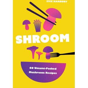 Headline Publishing Group Shroom : 60 Umami-Packed Mushroom Recipes Headline Publishing Group Shroom : 60 Umami-Packed Mushroom Recipes