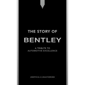 Headline Publishing Group The Story Of Bentley : A Tribute To Automotive Excellence Headline Publishing Group The Story Of Bentley : A Tribute To Automotive Excellence