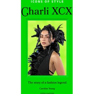 Headline Publishing Group Icons Of Style: Charli Xcx : The Story Of A Fashion Legend Headline Publishing Group Icons Of Style: Charli Xcx : The Story Of A Fashion Legend