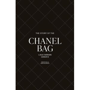 Headline Publishing Group The Story Of The Chanel Bag : Timeless. Elegant. Iconic. Headline Publishing Group The Story Of The Chanel Bag : Timeless. Elegant. Iconic.