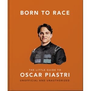 Headline Publishing Group Born To Race: The Little Guide To Oscar Piastri Headline Publishing Group Born To Race: The Little Guide To Oscar Piastri