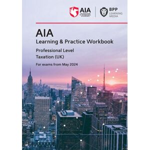 BPP Learning Media Aia - 6 Taxation (Uk) : Learning And Practice Workbook BPP Learning Media Aia - 6 Taxation (Uk) : Learning And Practice Workbook