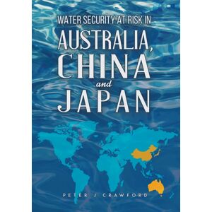 Austin Macauley Publishers Water Security At Risk In Australia, China And Japan Austin Macauley Publishers Water Security At Risk In Australia, China And Japan