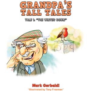 Austin Macauley Publishers Grandpa'S Tall Tales : Tale 1: “the Winter Robin” Austin Macauley Publishers Grandpa'S Tall Tales : Tale 1: “the Winter Robin”