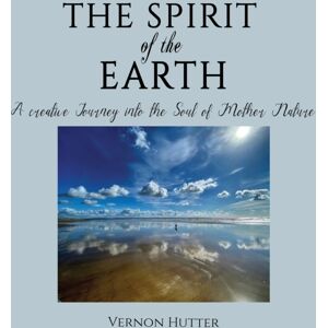 Austin Macauley Publishers The Spirit Of The Earth : A Creative Journey Into The Soul Of Mother Nature Austin Macauley Publishers The Spirit Of The Earth : A Creative Journey Into The Soul Of Mother Nature