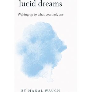 Austin Macauley Publishers Lucid Dreams : Waking Up To What You Truly Are Austin Macauley Publishers Lucid Dreams : Waking Up To What You Truly Are