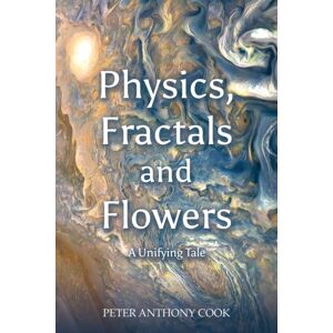 Austin Macauley Publishers Physics, Fractals And Flowers : A Unifying Tale Austin Macauley Publishers Physics, Fractals And Flowers : A Unifying Tale
