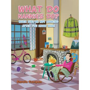 Austin Macauley Publishers What Do Nannies Do? When They'Re Not Looking After You Know Who! Austin Macauley Publishers What Do Nannies Do? When They'Re Not Looking After You Know Who!
