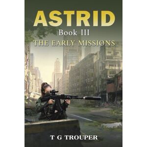 Austin Macauley Publishers Astrid Book Iii: The Early Missions Austin Macauley Publishers Astrid Book Iii: The Early Missions