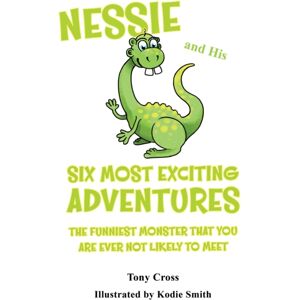 Austin Macauley Publishers Nessie And His Six Most Exciting Adventures : The Funniest Monster That You Are Ever Not Likely To Meet Austin Macauley Publishers Nessie And His Six Most Exciting Adventures : The Funniest Monster That You Are Ever Not Likely To Meet