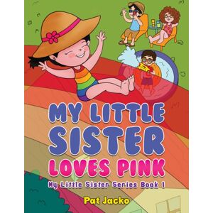 Austin Macauley Publishers My Little Sister Loves Pink : My Little Sister Series Book 1 Austin Macauley Publishers My Little Sister Loves Pink : My Little Sister Series Book 1