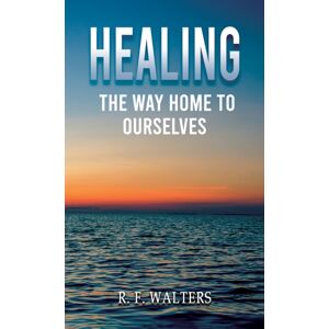 Austin Macauley Publishers Healing, The Way Home To Ourselves Austin Macauley Publishers Healing, The Way Home To Ourselves