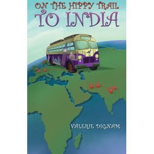 Austin Macauley Publishers On The Hippy Trail To India Austin Macauley Publishers On The Hippy Trail To India