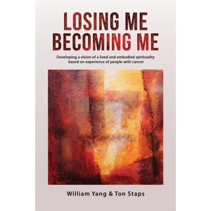 Austin Macauley Publishers Losing Me, Becoming Me : Developing A Vision Of A Lived And Embodied Spirituality Based On Experience Of People With Cancer Austin Macauley Publishers Losing Me, Becoming Me : Developing A Vision Of A Lived And Embodied Spirituality Based On Experience Of People With Cancer
