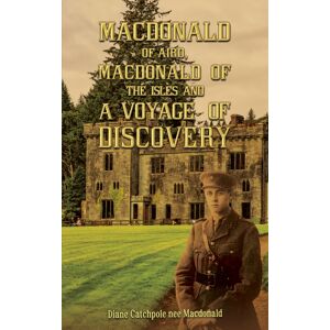 Austin Macauley Publishers Macdonald Of Aird, Macdonald Of The Isles And A Voyage Of Discovery Austin Macauley Publishers Macdonald Of Aird, Macdonald Of The Isles And A Voyage Of Discovery