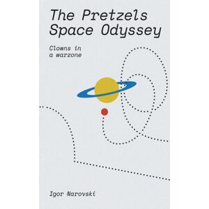 Austin Macauley Publishers The Pretzels Space Odyssey : Clowns In A Warzone Austin Macauley Publishers The Pretzels Space Odyssey : Clowns In A Warzone