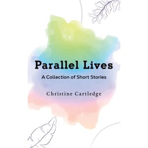 Austin Macauley Publishers Parallel Lives : A Collection Of Short Stories Austin Macauley Publishers Parallel Lives : A Collection Of Short Stories