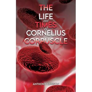Austin Macauley Publishers The Life And Times Of Cornelius Corpuscle Austin Macauley Publishers The Life And Times Of Cornelius Corpuscle