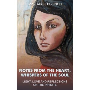 Austin Macauley Publishers Notes From The Heart, Whispers Of The Soul : Light, Love And Reflections On The Infinite Austin Macauley Publishers Notes From The Heart, Whispers Of The Soul : Light, Love And Reflections On The Infinite