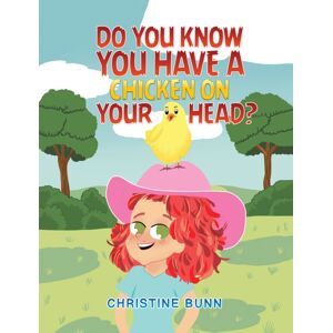 Austin Macauley Publishers Do You Know You Have A Chicken On Your Head? Austin Macauley Publishers Do You Know You Have A Chicken On Your Head?