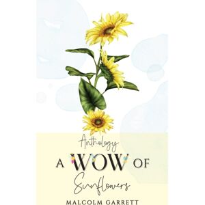 Austin Macauley Publishers Anthology: A Wow Of Sunflowers : Moving On After Mh17 Austin Macauley Publishers Anthology: A Wow Of Sunflowers : Moving On After Mh17