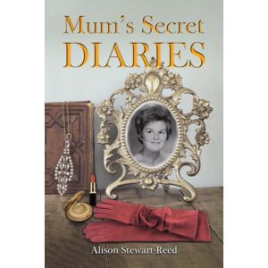 Austin Macauley Publishers Mum’s Secret Diaries Austin Macauley Publishers Mum’s Secret Diaries