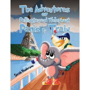 Austin Macauley Publishers The Adventures Of Pellington And Welephant - Paris By Train Austin Macauley Publishers The Adventures Of Pellington And Welephant - Paris By Train