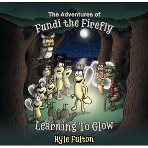 Austin Macauley Publishers The Adventures Of Fundi The Firefly : Learning To Glow Austin Macauley Publishers The Adventures Of Fundi The Firefly : Learning To Glow