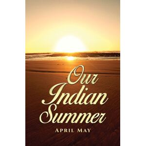 Austin Macauley Publishers Our Indian Summer Austin Macauley Publishers Our Indian Summer
