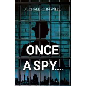 Austin Macauley Publishers Once A Spy..... Austin Macauley Publishers Once A Spy.....