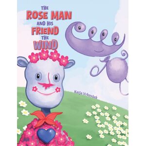 Austin Macauley Publishers The Rose Man And His Friend The Wind Austin Macauley Publishers The Rose Man And His Friend The Wind