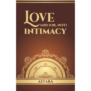 Austin Macauley Publishers Love And (Or, Not) Intimacy Austin Macauley Publishers Love And (Or, Not) Intimacy
