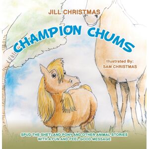 Austin Macauley Publishers Champion Chums : Spud The Shetland Pony And Other Animal Stories With A Fun And Feel Good Message Austin Macauley Publishers Champion Chums : Spud The Shetland Pony And Other Animal Stories With A Fun And Feel Good Message