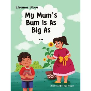 Austin Macauley Publishers My Mum'S Bum Is As Big As... Austin Macauley Publishers My Mum'S Bum Is As Big As...