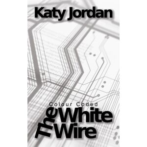 Austin Macauley Publishers Colour Coded: The White Wire Austin Macauley Publishers Colour Coded: The White Wire