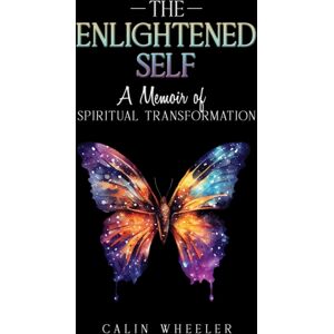 Austin Macauley Publishers The Enlightened Self : A Memoir Of Spiritual Transformation Austin Macauley Publishers The Enlightened Self : A Memoir Of Spiritual Transformation