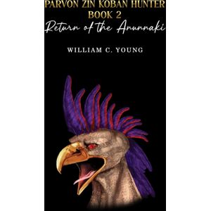 Austin Macauley Publishers Parvon Zin Koban Hunter Book 2: Return Of The Anunnaki Austin Macauley Publishers Parvon Zin Koban Hunter Book 2: Return Of The Anunnaki