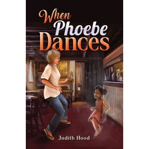 Austin Macauley Publishers When Phoebe Dances Austin Macauley Publishers When Phoebe Dances