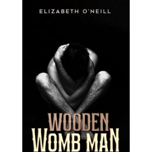 Austin Macauley Publishers Wooden Womb Man Austin Macauley Publishers Wooden Womb Man
