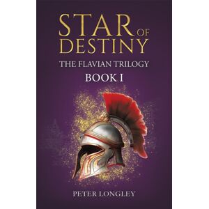 Austin Macauley Publishers Star Of Destiny : The Flavian Trilogy: Book I Austin Macauley Publishers Star Of Destiny : The Flavian Trilogy: Book I