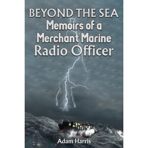 Austin Macauley Publishers Beyond The Sea : Memoirs Of A Merchant Marine Radio Officer Austin Macauley Publishers Beyond The Sea : Memoirs Of A Merchant Marine Radio Officer