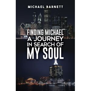 Austin Macauley Publishers Finding Michael: A Journey In Search Of My Soul Austin Macauley Publishers Finding Michael: A Journey In Search Of My Soul