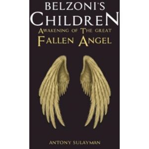 Austin Macauley Publishers Belzoni'S Children: Awakening Of The Great Fallen Angel Austin Macauley Publishers Belzoni'S Children: Awakening Of The Great Fallen Angel