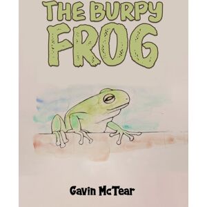 Austin Macauley Publishers The Burpy Frog Austin Macauley Publishers The Burpy Frog