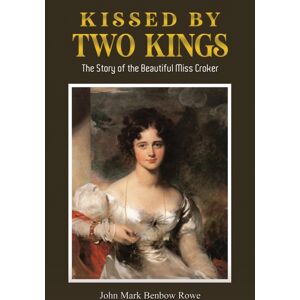 Austin Macauley Publishers Kissed By Two Kings : The Story Of The Beautiful Miss Croker Austin Macauley Publishers Kissed By Two Kings : The Story Of The Beautiful Miss Croker