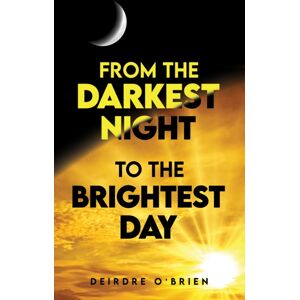 Austin Macauley Publishers From The Darkest Night To The Brightest Day Austin Macauley Publishers From The Darkest Night To The Brightest Day