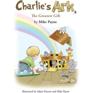 Austin Macauley Publishers Charlie'S Ark – The Greatest Gift Austin Macauley Publishers Charlie'S Ark – The Greatest Gift